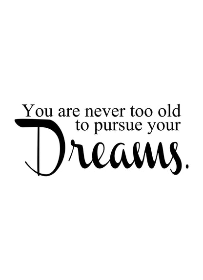 Not Too Old To Pursue Dreams Positive Thought Quote Poster Print Wall