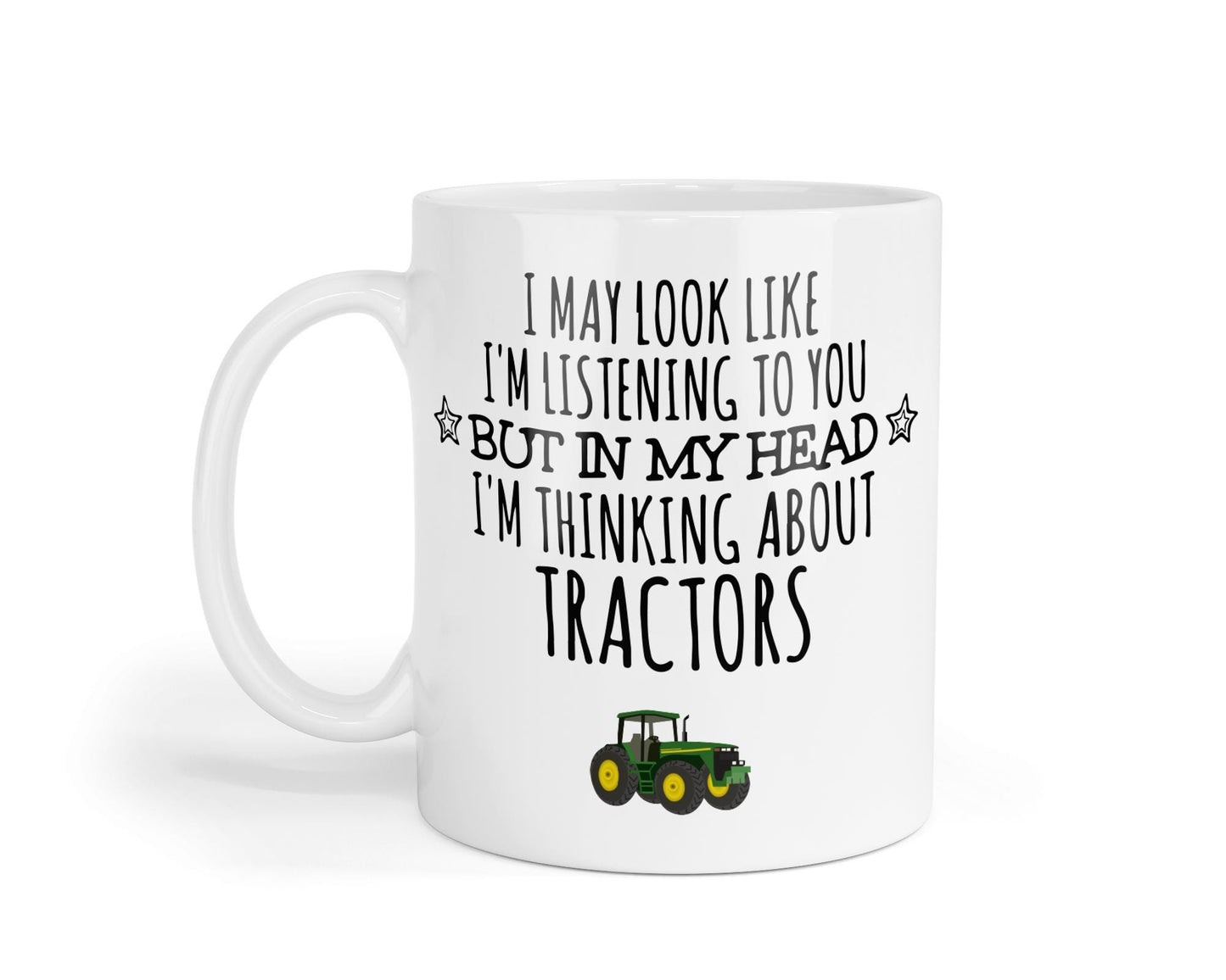Funny Tractor Mug: I May Look Like I am Listening