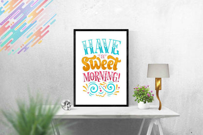 Have A Sweet Morning Motivational Inspirational Love Positive Quote Poster Wall