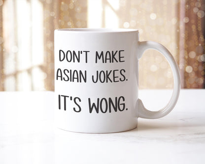 Dont Make Asian Jokes Its Wong Mug Funny Coffee Tea Cup Novelty Gift For Office Coworkers Friends Birthday Christmas Present