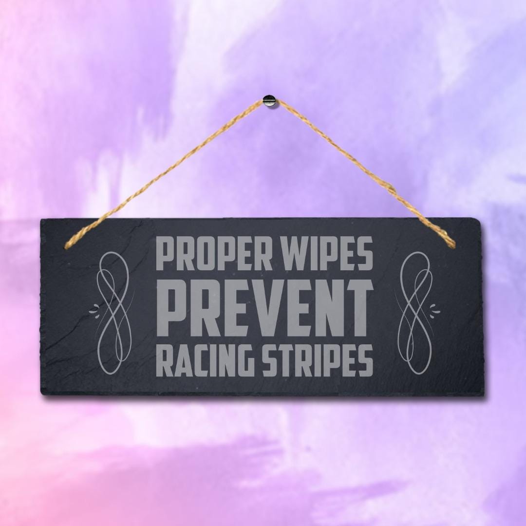Proper Wipes Prevent Racing Stripes Engraved Hanging Slate Humorous Plaque Sign