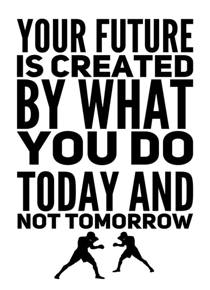 Your Future Is Created Inspirational Positive Quote Poster Picture Print Wall