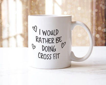 CrossFit Mug: I'd Rather Be Doing CrossFit, Gift For Gym Lovers