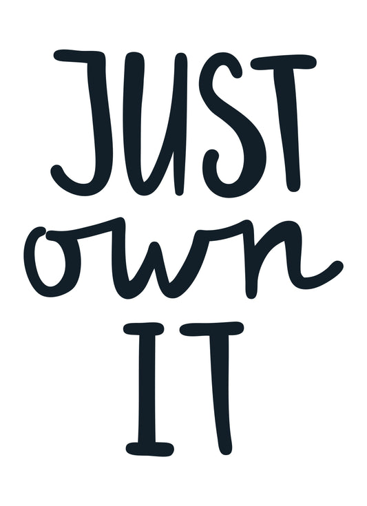 Just Own It Motivational Inspirational Love Positive Quote Poster Wall
