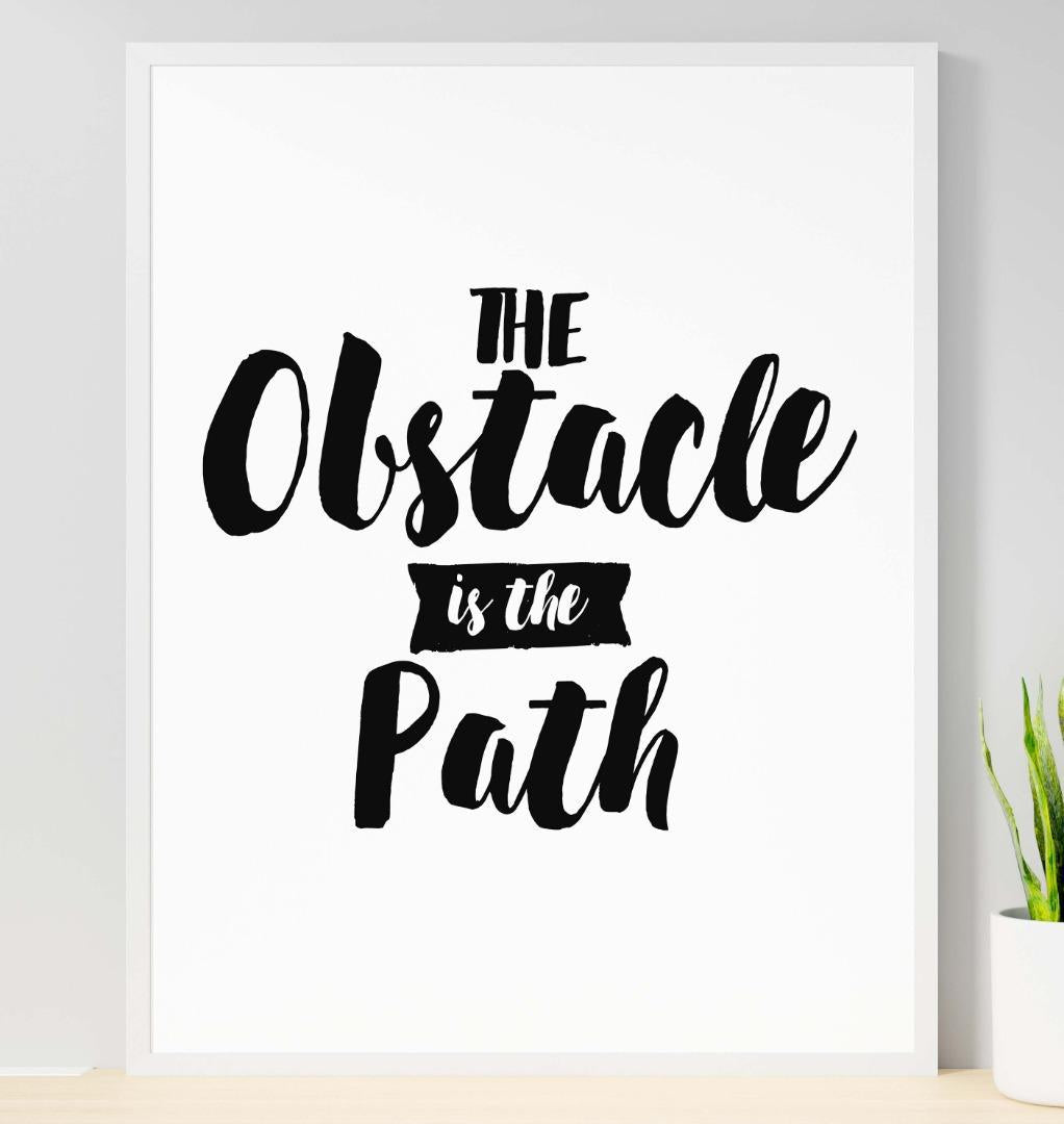 The Obstacle In The Path Inspirational Positive Quote Art Poster Wall