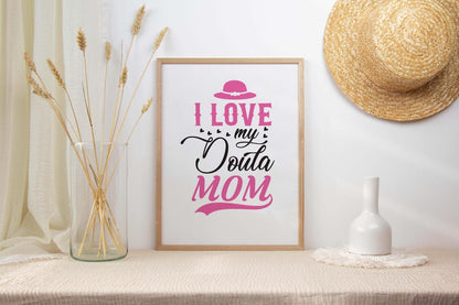 I Love My Doula Mom Mothers Day Inspirational Love Mum Grandma Poster Wall Art