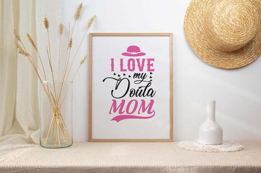 I Love My Doula Mom Mothers Day Inspirational Love Mum Grandma Poster Wall Art
