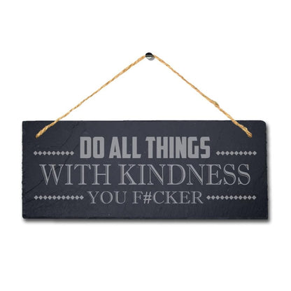 Do Things With Kindness Laser Engraved Hanging Slate Humorous Witty Plaque Sign
