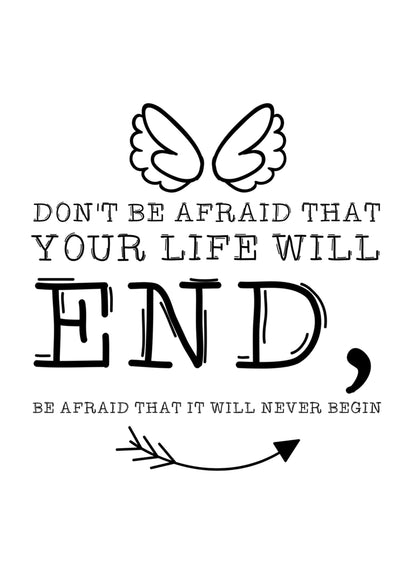 Dont Be Afraid That Life Will End Inspirational Quote Art Poster Wall