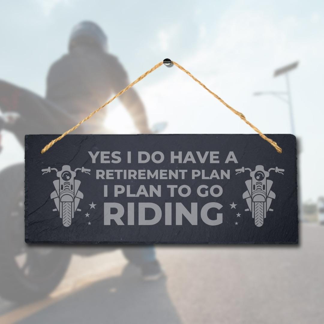 Yes I Have Retirement Plans Laser Engraved Hanging Slate Motorbikes Plaque Sign