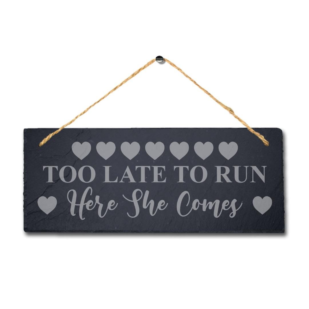 Too Late To Run Design 2 Laser Engraved Hanging Slate Wedding Decor Plaque Sign