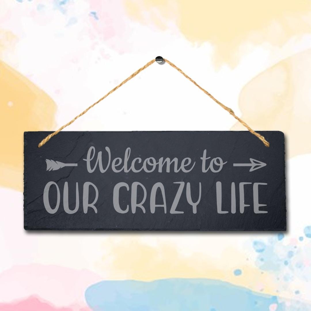 Welcome Our Crazy Life Hanging Slate Sign Engraved Plaque Family Love Home Gift