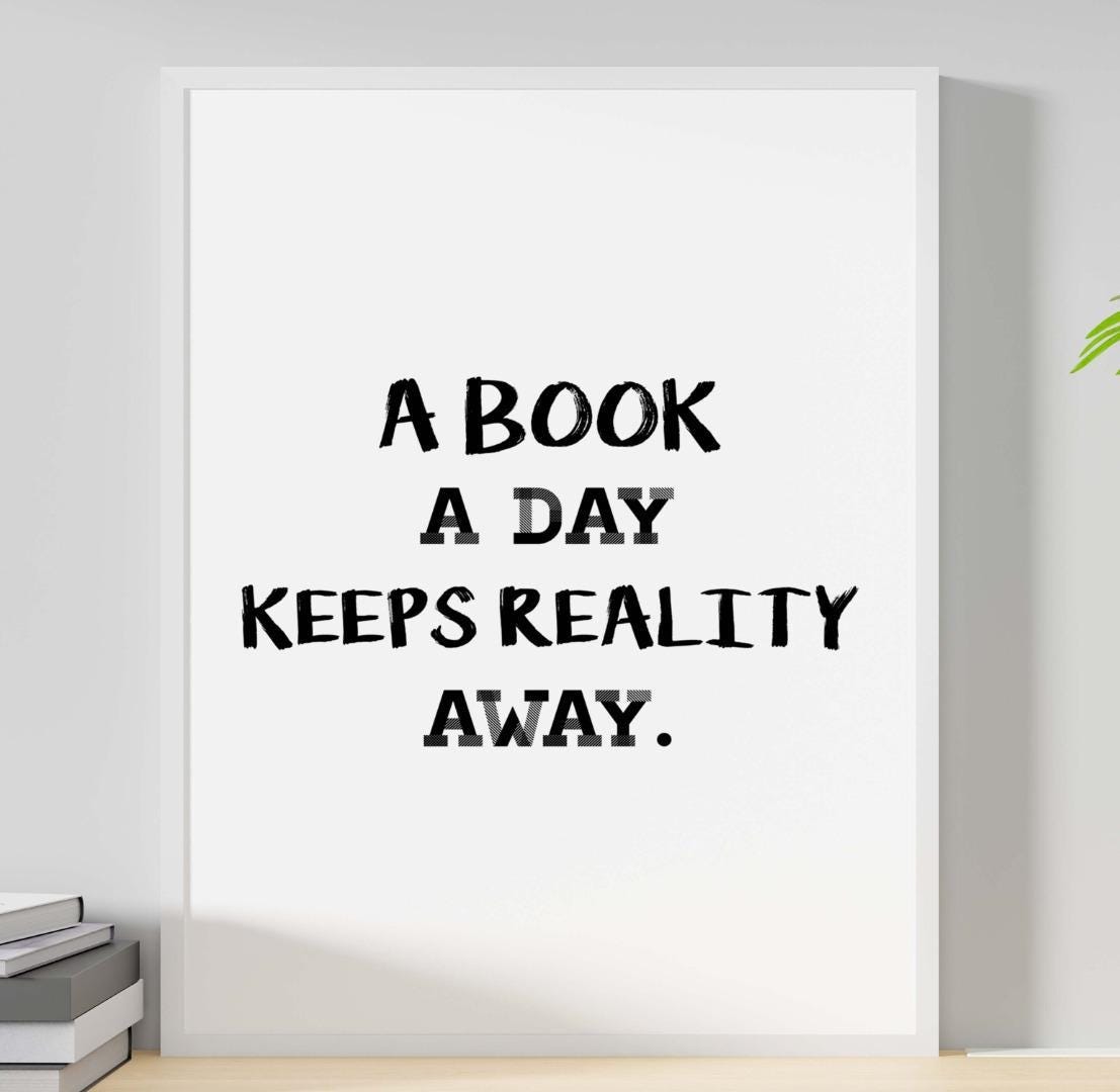 A Book A Day Keeps Reality Away Funny Inspirational Positive Quote Poster Wall