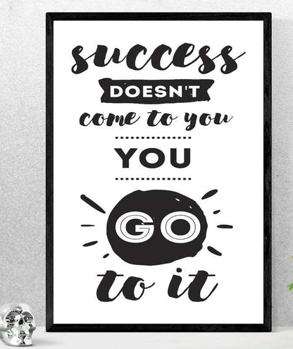 Success Doesnt Come To You Inspirational Positive Quote Poster Wall