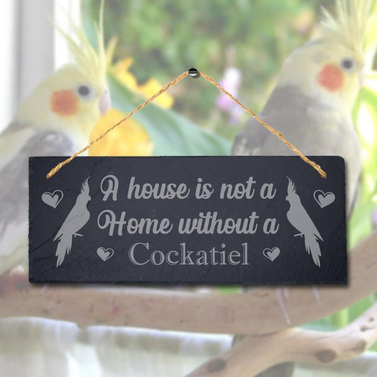 House Not Home Without Cockatiel Laser Engraved Hanging Slate Bird Plaque Sign