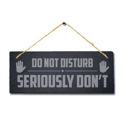 Do Not Disturb Seriously Dont Laser Engraved Hanging Slate Home Plaque Sign