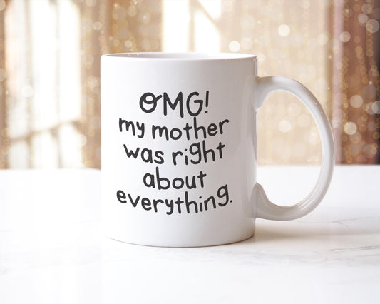 Omg My Mother Was Right Mug: Funny Coffee Cup, UK Made