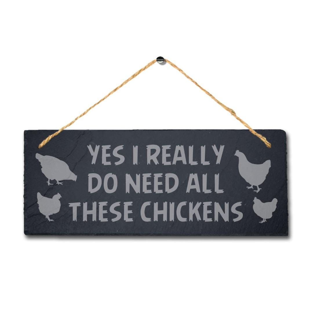 Yes I Really Do Need These Chicken Engraved Hanging Slate Chick Shed Plaque Sign