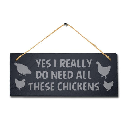 Yes I Really Do Need These Chicken Engraved Hanging Slate Chick Shed Plaque Sign