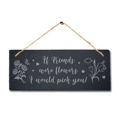 If Friends Were Flowers Engraved Hanging Slate Friendship Day Gift Plaque Sign