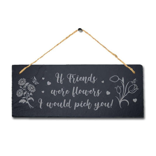 If Friends Were Flowers Engraved Hanging Slate Friendship Day Gift Plaque Sign