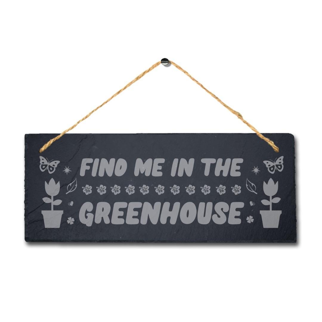 Find Me In The Greenhouse Laser Engraved Hanging Slate Garden Decor Plaque Sign