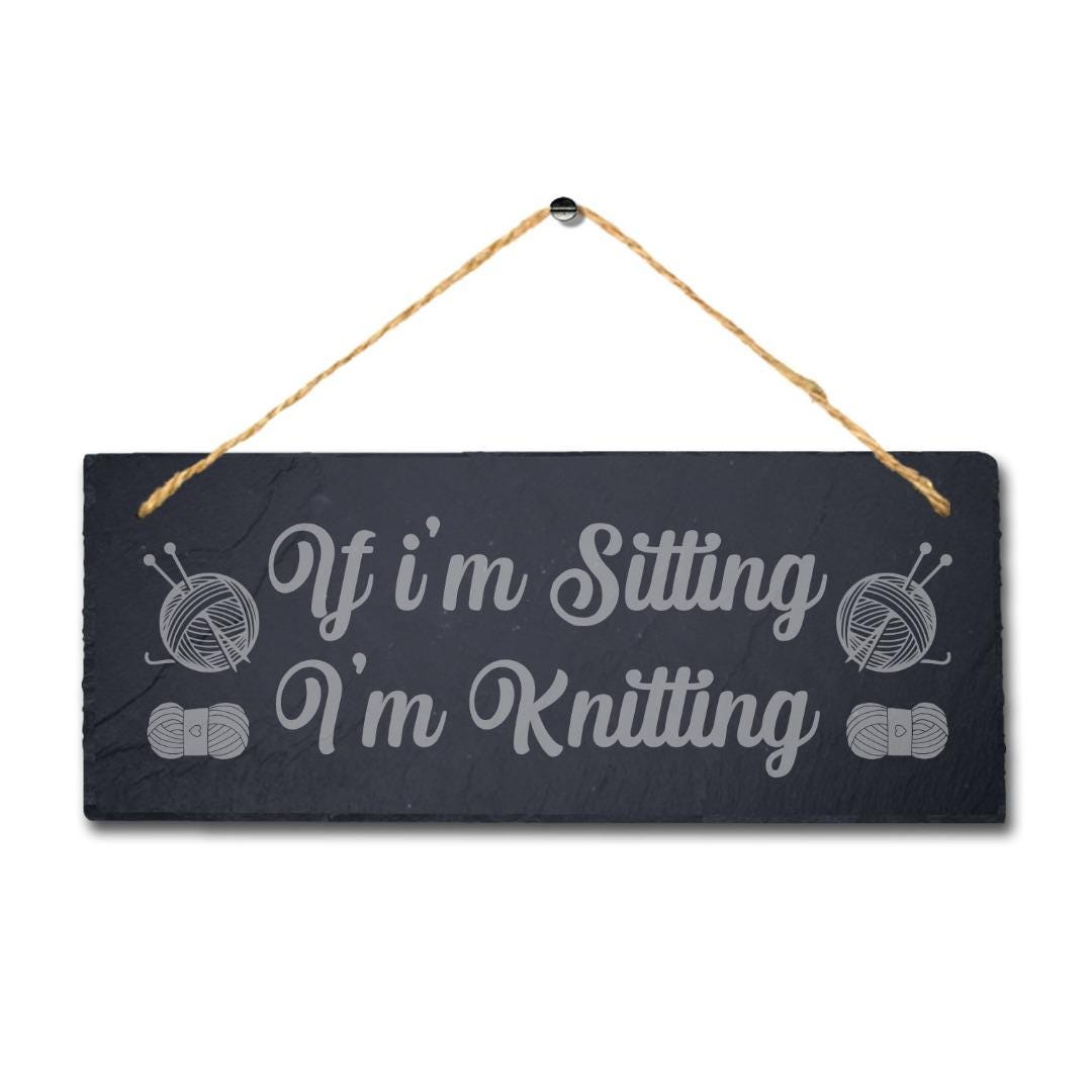 If Im Sitting Im Knitting Engraved Hanging Slate Stitching Tailor Plaque Sign