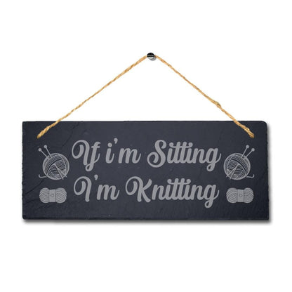 If Im Sitting Im Knitting Engraved Hanging Slate Stitching Tailor Plaque Sign