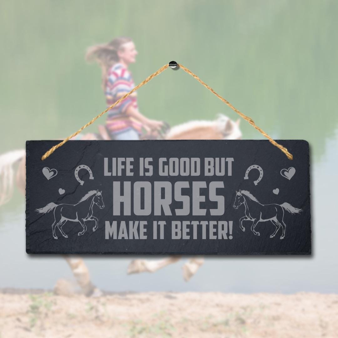 Life Is Good But Horse Make Better Laser Engraved Hanging Slate Shed Plaque Sign