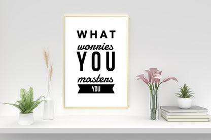 What Worries You Motivational Inspirational Love Positive Quote Poster Wall