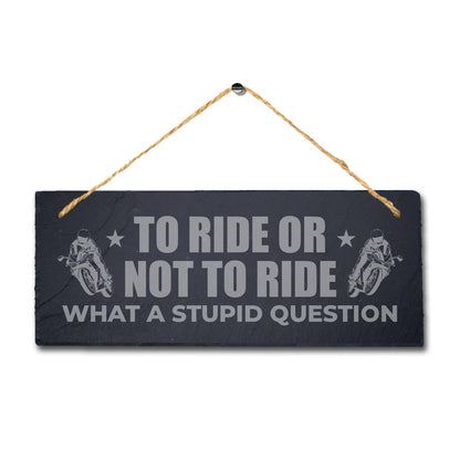 Ride Or Not To Ride The Wind Laser Engraved Hanging Slate Bike Riders Plaque Sign