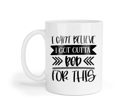 I Cant Believe I Got Outta Bed For This - Funny Novelty Mug & Coaster Coffee Tea Cup Office Gift