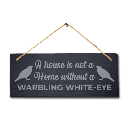 House Is Not Home Without Warbling White Eye Engraved Hanging Slate Bird Sign