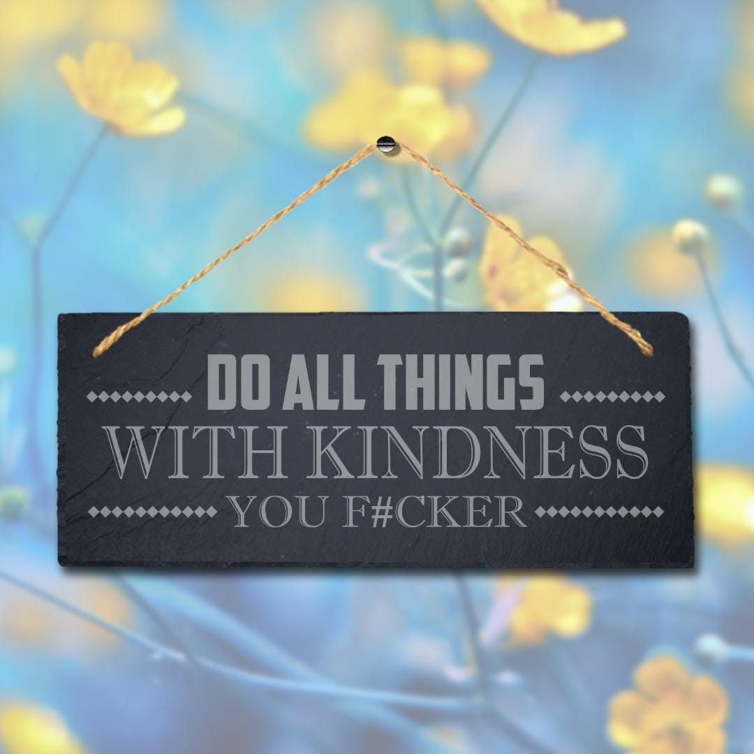 Do Things With Kindness Laser Engraved Hanging Slate Humorous Witty Plaque Sign