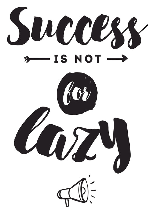 Success Is Not For Lazy Inspirational Positive Thoughts Quote Poster Print Wall