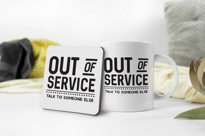 Funny Office Mug & Coaster Set: Out Of Service, Talk To Someone Else