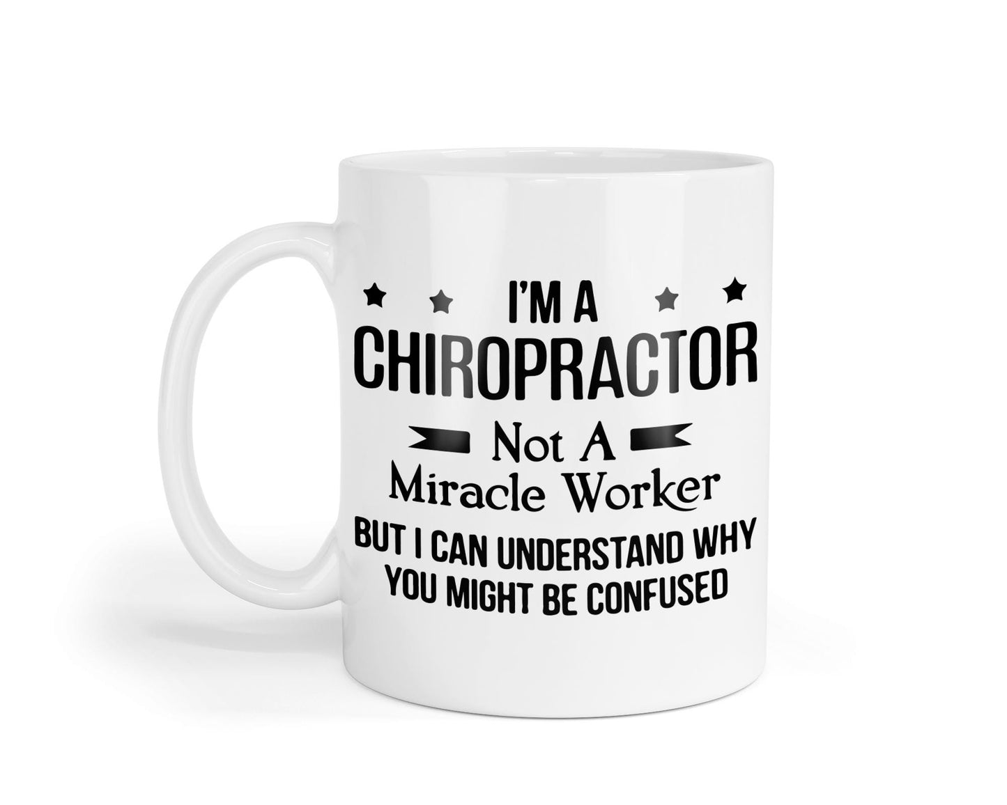 Funny Chiropractor Mug: I Am Not A Miracle Worker - Novelty Gift