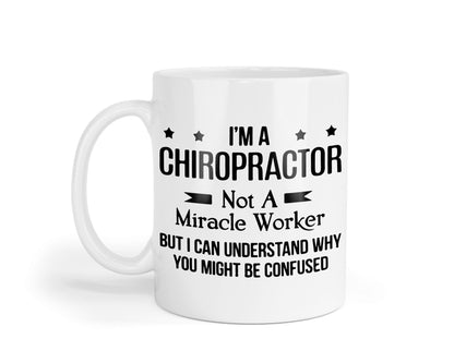 Funny Chiropractor Mug: I Am Not A Miracle Worker - Novelty Gift