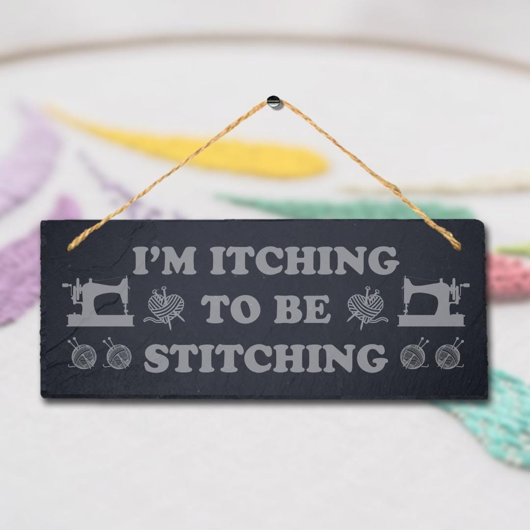 I Am Itching To Be Stitching Laser Engraved Hanging Slate Tailor Plaque Sign