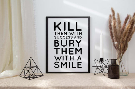 Kill Them With Success & Bury With Smile Positive Quote Poster Print Wall
