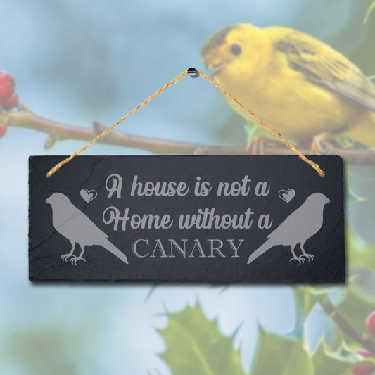 A House Is Not Home Without Canary Laser Engraved Hanging Slate Bird Plaque Sign