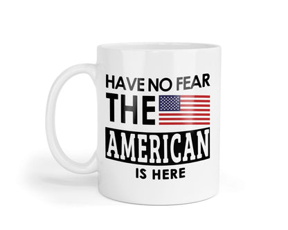Have No Fear The American Is Here Mug - Coffee Tea Cup Perfect Funny Novelty Sarcastic Hilarious Saying Gift - Nice Joke Quotes Presents