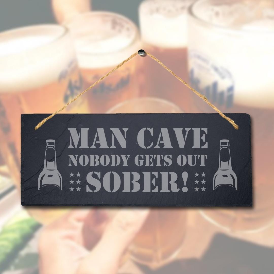 Man Cave Nobody Gets Out Sober Laser Engraved Hanging Slate Pub Shed Plaque Sign