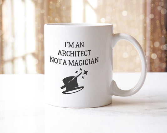 Im Architect Not A Magician Mug Funny Coffee & Tea Cup Cool Novelty Humorous Sarcastic Gifts For Men Or Women Office Coworkers