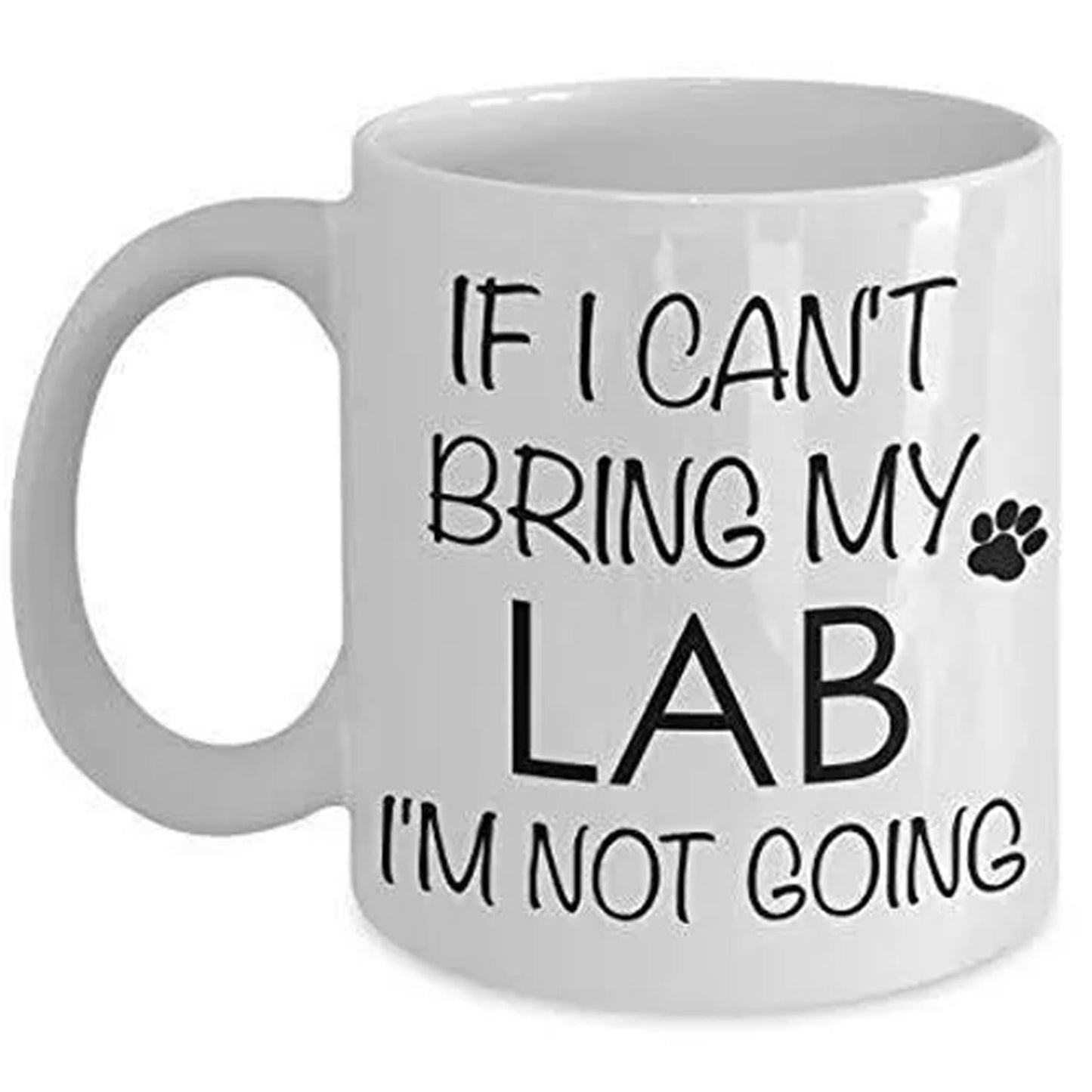 Labrador Mug: "If I Can't Bring My Lab" Funny Novelty Coffee Cup