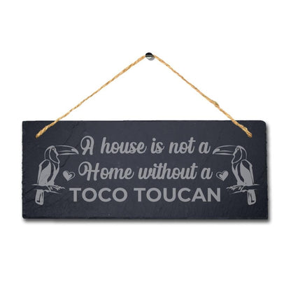 House Not Home Without Toco Toucan Laser Engraved Hanging Slate Bird Plaque Sign