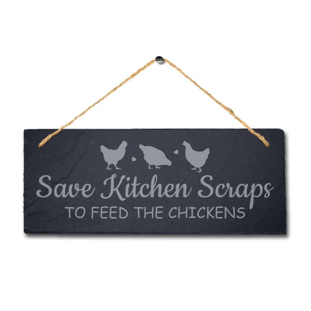 Save Kitchen Scraps To Feed The Chickens Engraved Hanging Slate Cock Plaque Sign