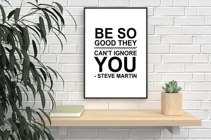 Be So Good Steve Martin Motivational Inspirational Positive Quote Poster Wall