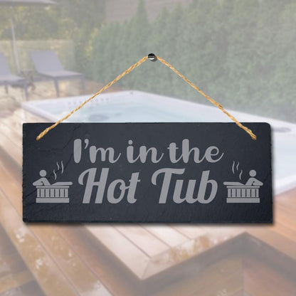 I Am In The Hot Tub Laser Engraved Hanging Slate Pool Decor Gift Plaque Sign