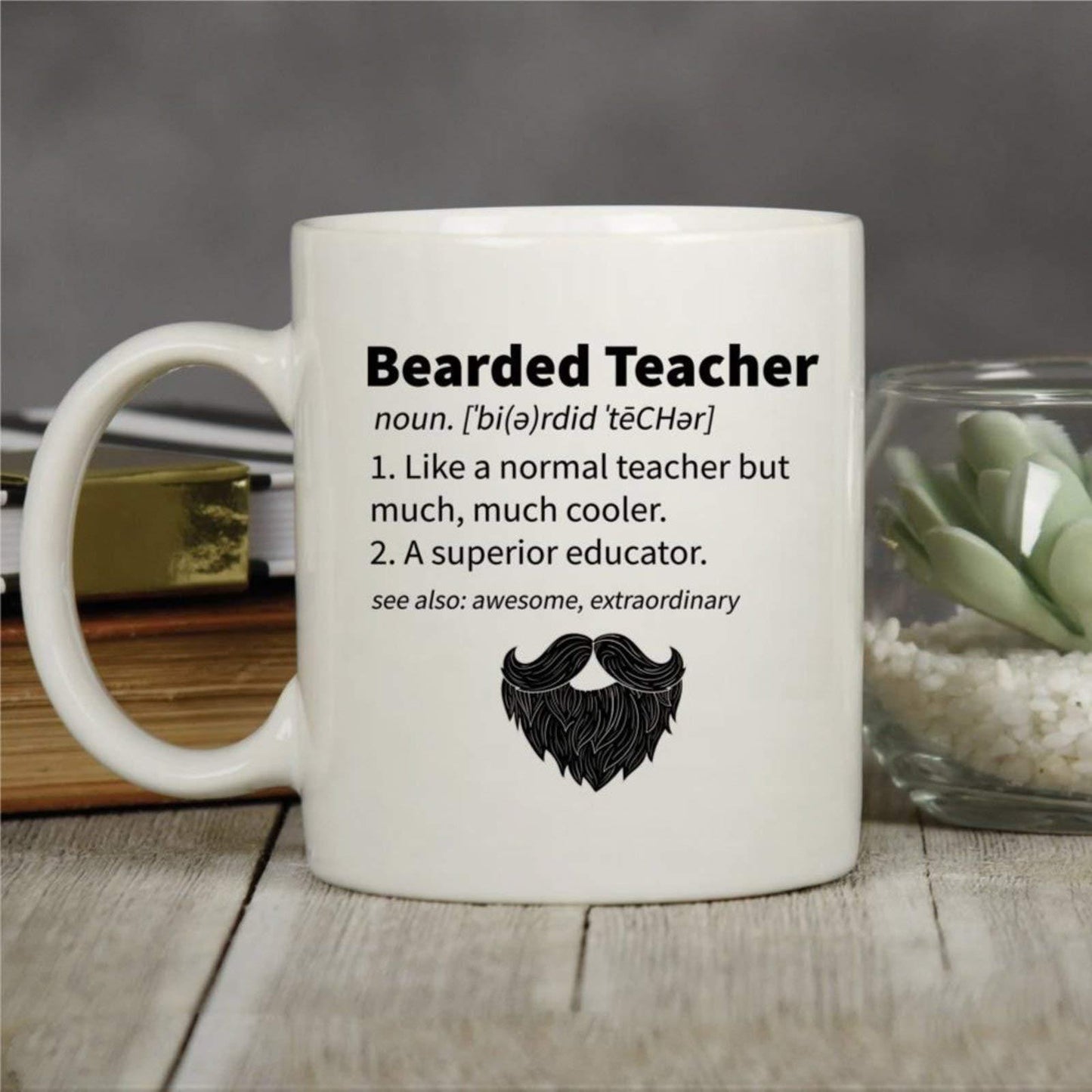 Bearded Teacher Mug: Funny Coffee Cup, Teacher Appreciation Gift